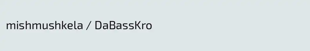 mishmushkela / DaBassKro